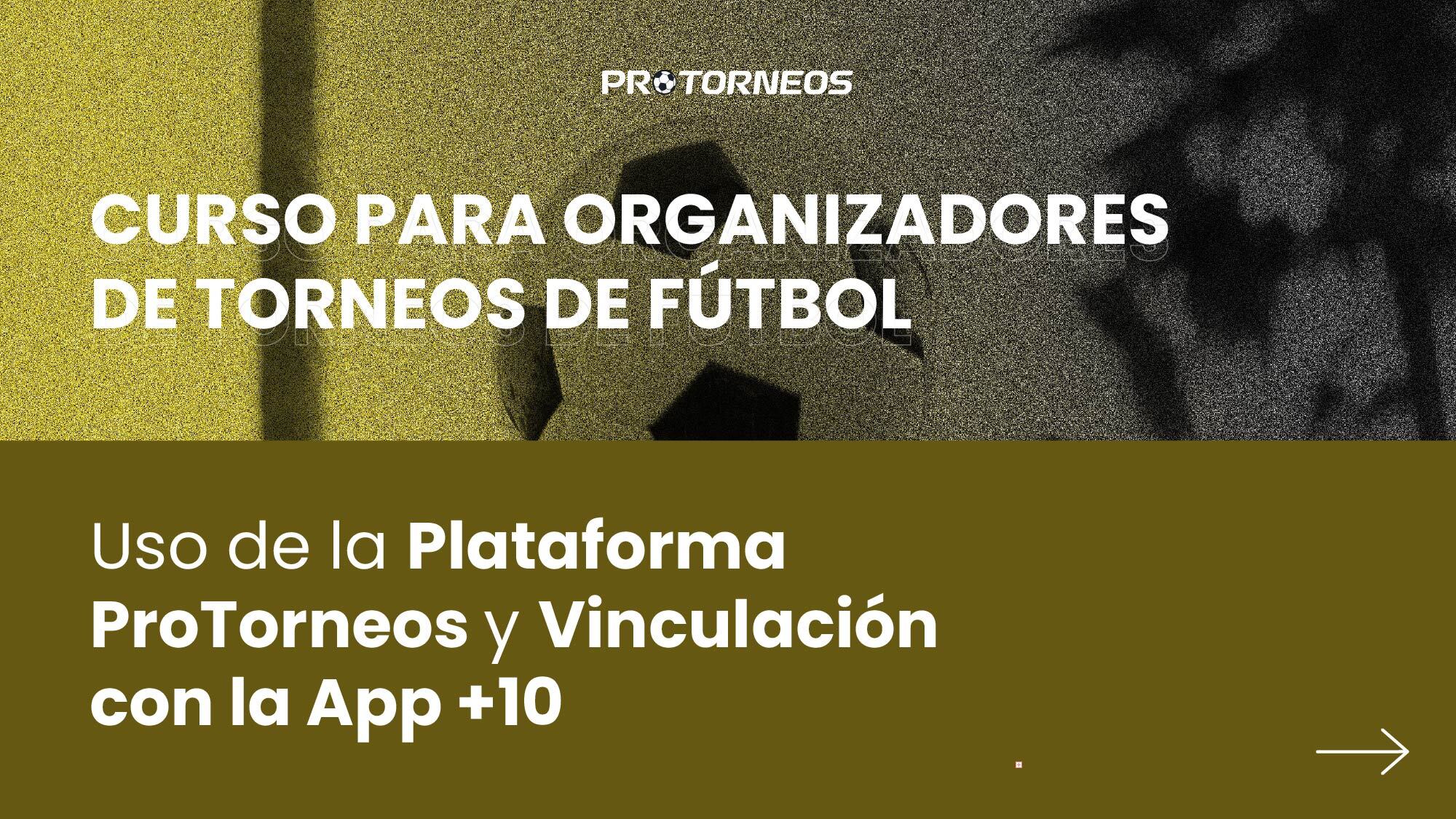Curso para Organizadores de Torneos de Fútbol: Uso de la Plataforma ProTorneos y Vinculación con la App +10 PT000